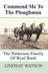 Commend me to the ploughman: The Patterson Family of Ryal Bush - WATSON,  Lindsay - 9781797918433