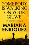 Somebody Is Walking on Your Grave - Mariana Enriquez - 9781803513690