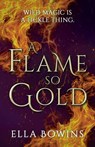 A Flame So Gold - Ella Bowins - 9781803783987