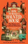 How to Build a Haunted House - Caitlin Blackwell Baines - 9781805221494