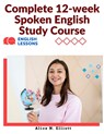 Complete 12-week Spoken English Study Course - Alice N. Elliott - 9781805474258