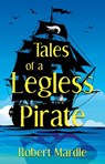 Tales of a Legless Pirate - Robert Mardle - 9781806342259