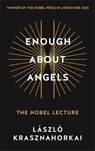 Enough About Angels - Laszlo Krasznahorkai - 9781806491070