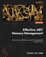 Effective .NET Memory Management - Trevoir Williams - 9781835461044