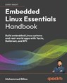 Embedded Linux Essentials Handbook - Mohammed Billoo - 9781835469309