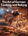 The Art of German Cooking and Baking - Susan R. Huffman - 9781835524909