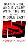 Iran’s Rise and Rivalry with the US in the Middle East - Mohsen M. Milani - 9781836431091