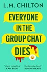 Everyone in the Group Chat Dies - L.M. Chilton - 9781837930319