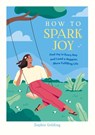 How to Spark Joy - Sophie Golding - 9781837997497