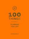 100 Things to Bring You Joy - Rowan Bailey - 9781837999910