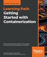 Getting Started with Containerization - Gabriel N. Schenker ; Hideto Saito ; Hui-Chuan Chloe Lee ; Ke-Jou Carol Hsu - 9781838645700