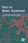 Flocs in Water Treatment - David H. Bache ; Ross Gregory - 9781843390633