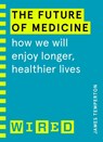The Future of Medicine (WIRED guides) - James Temperton ; WIRED - 9781847943255