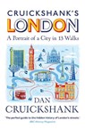 Cruickshank’s London: A Portrait of a City in 13 Walks - Dan Cruickshank - 9781847948236