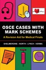 OSCE Cases with Mark Schemes - Susan (St Georges Hospital Shelmerdine ; Tamara (Royal Surrey County Hospital North ; Jeremy (Queen Victoria Hospital Lynch ; Aneesha (St Mary's Hospital R. Verma - 9781848290631