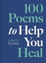 100 Poems to Help You Heal - Liz Ison - 9781849949620