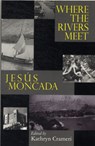 Where the Rivers Meet: Jesus Moncada - Hector Moret ; Stewart King ; Sandrine Ribes - 9781907869112