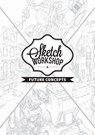 Sketch Workshop: Future Concepts - 3dtotal Publishing - 9781909414792