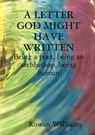 A LETTER GOD MIGHT HAVE WRITTEN. Being a poet, being an archbishop, being human - Rowan Williams - 9781911221531