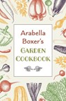 Arabella Boxer's Garden Cookbook - Arabella Boxer - 9781911714422