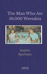 The Man Who Ate 50,000 Weetabix - Sophie Sparham - 9781912565542