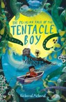 The Peculiar Tale of the Tentacle Boy - Richard Pickard - 9781913322397