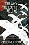 The Way the Water Held Me - Catherine Redford - 9781915628541