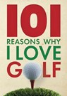 101 Reasons Why I Love Golf - Iain Spragg - 9781917259699