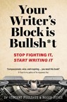 Your Writer’s Block is Bullsh*t - Dr Vincent Fogliati ; Roger (Professional Ghostwriter and Storyteller) Joyce - 9781923011625