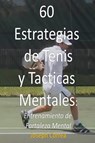 60 Estrategias de Tenis y Tacticas Mentales - Joseph Correa - 9781941525166