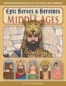 Epic Heroes & Heroines of the Middle Ages - Cathy Diez-Luckie - 9781944481582