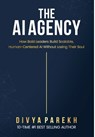 The AI Agency: How Bold Leaders Build Scalable, Human-Centered AI Without Losing Their Soul - Divya Parekh - 9781949513523