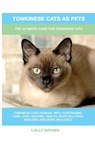 Tonkinese Cats as Pets - Lolly Brown - 9781949555141