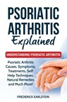 Psoriatic Arthritis Explained - Frederick Earlstein - 9781949555240