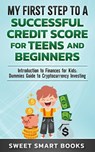 My First Step to a Successful Credit Score for Teens and Beginners - Sweet Smart Books - 9781957945040