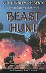 Beast Hunt - J. R. Handley ; Robert Silverberg ; James M. Ward ; Sean E. Britten ; Parker McItosh ; Paul Cesarini ; Gaetan Battaglia ; Sarah Arnette ; Daniel Medrano ; Declan Finn ; Eric J. Juneau ; J.W. Liotta ; Rudy Vener ; J. L. Royce - 9781960016485