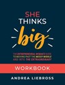 She Thinks Big Workbook - Andrea Liebross - 9781962956109