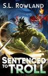 Sentenced to Troll - S. L. Rowland - 9781964567037