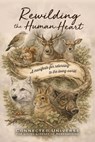 Rewilding the Human Heart: A Manifesto for Returning to the Living World - Connected Universe - 9781972441008