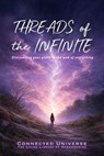 Threads of the Infinite: Discovering Your Place in the Web of Everything - Connected Universe - 9781972441015