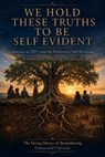We Hold These Truths To Be Self-Evident: America at 250—and the Democracy Still Becoming: Remembrance, Reckoning, and Renewal - Connected Universe - 9781972441114