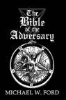The Bible of the Adversary 10th Anniversary Edition: Adversarial Flame Edition - Michael W. Ford - 9781979202596