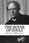 The House of Souls - Arthur Machen - 9781979696265