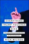 Everything Trump Touches Dies - Rick Wilson - 9781982107178