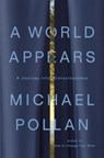 A World Appears - Michael Pollan - 9781984881991