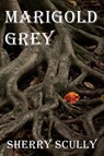 Marigold Grey - Sherry Scully - 9781998555215