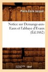 Notice Sur Demange-Aux-Eaux Et l'Abbaye d'Evaux (Ed.1882) - Pierre-Emile Jacquot - 9782012592018