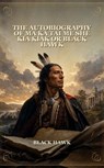 The Autobiography Of Ma Ka Tai Me She Kia Kiak Or Black Hawk - Black Hawk - 9782070015948