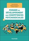 Former au développement des compétences psychosociales - Ludivine Lenoir ; Rébecca Shankland ; Damien Tessier - 9782100895069