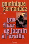 Une fleur de jasmin à l'oreille - Dominique Fernandez - 9782246087397